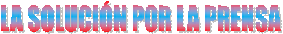 LA SOLUCIN POR LA PRENSA